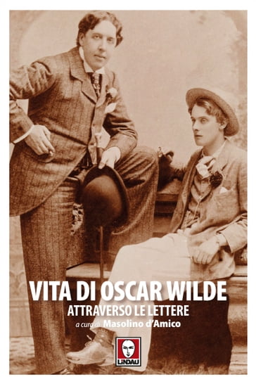 Vita di Oscar Wilde attraverso le lettere - Wilde Oscar