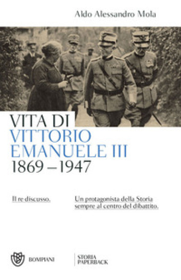 Vita di Vittorio Emanuele III. (1869-1947). Il re discusso - Aldo A. Mola