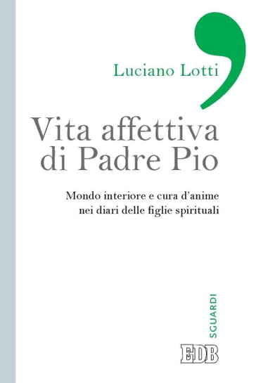 Vita affettiva di Padre Pio - Luciano Lotti