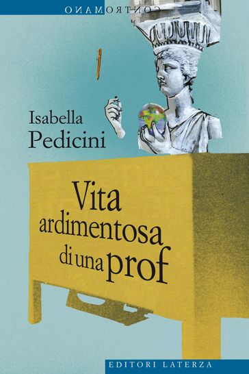 Vita ardimentosa di una prof - Isabella Pedicini