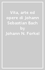 Vita, arte ed opere di Johann Sebastian Bach