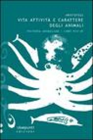 Vita, attività e carattere degli animali. Historia animalium. Libri VIII e IX - Aristotele