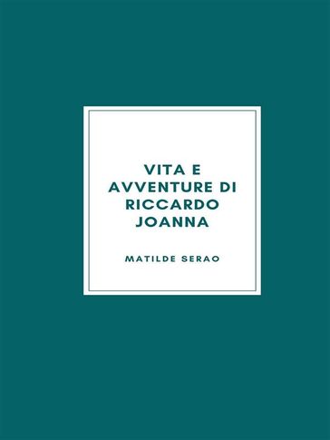 Vita e avventure di Riccardo Joanna - Matilde Serao