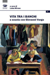 Vita tra i banchi. A scuola con Giovanni Verga