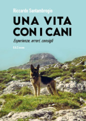 Vita con i cani. Esperienze, errori, consigli