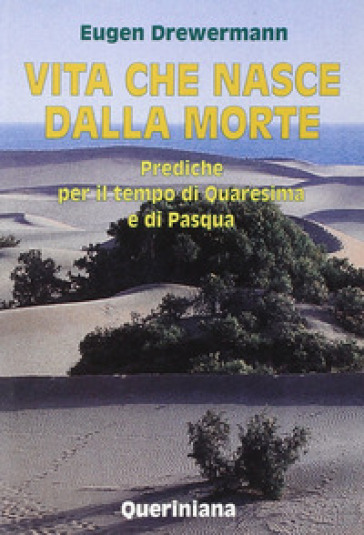 Vita che nasce dalla morte. Prediche per il tempo di Quaresima e di Pasqua - Eugen Drewermann