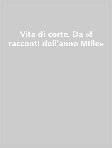 Vita di corte. Da «I racconti dell'anno Mille»