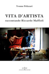 Vita d artista. Raccontando Riccardo Maffioli