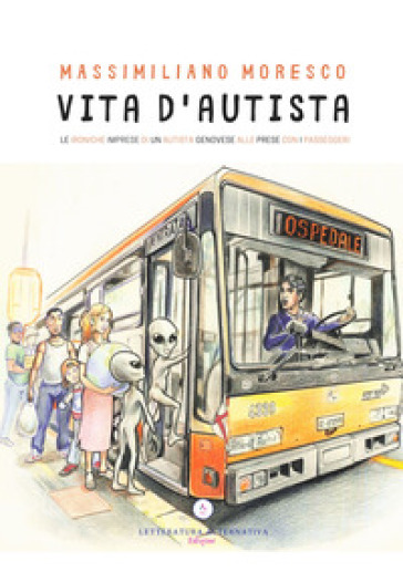 Vita d'autista. Le ironiche imprese di un autista genovese alle prese con i passeggeri - Massimiliano Moresco