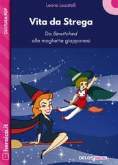 Vita da Strega. Da Bewitched alle maghette giapponesi