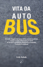 Vita da autobus. Un folle viaggio nel cuore della società moderna, messa a nudo attraverso gli occhi di chi ne è quotidiano testimone e custode: l autista di autobus!