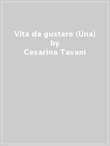 Vita da gustare (Una) - Cesarina Tavani