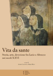 Vita da sante. Storia, arte, devozione fra Lazio e Abruzzo nei secoli X-XVI