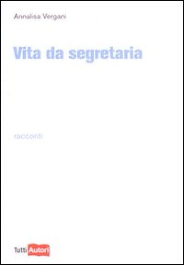 Vita da segretaria - Annalisa Vergani