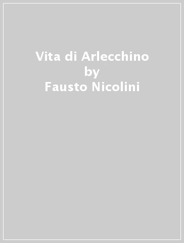 Vita di Arlecchino - Fausto Nicolini