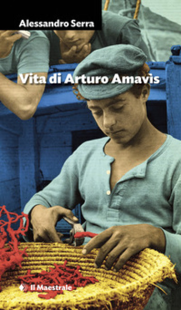 Vita di Arturo Amavìs - Alessandro Serra