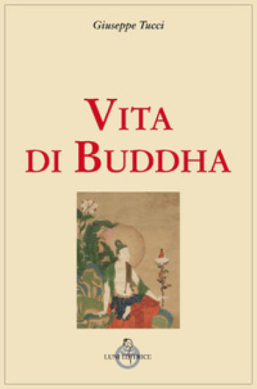 Vita di Buddha - Giuseppe Tucci