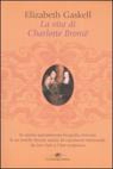 Vita di Charlotte Brontë (La) - Elizabeth Gaskell