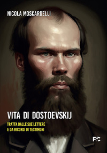 Vita di Dostoevskij - Nicola Moscardelli