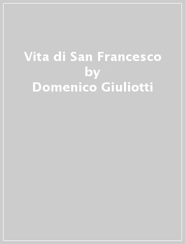 Vita di San Francesco - Domenico Giuliotti