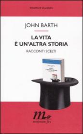 Vita è un altra storia. Racconti scelti (La)