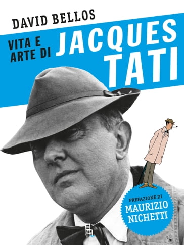 Vita e arte di Jacques Tati - David Bellos