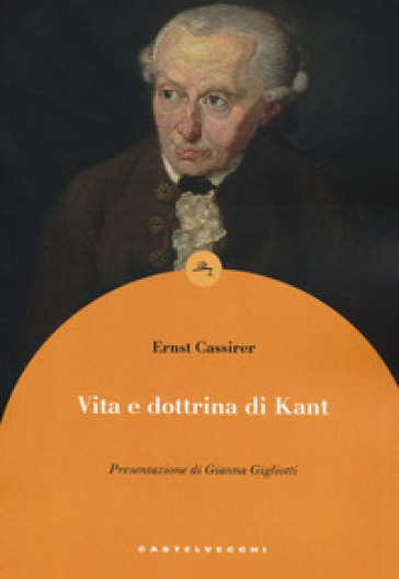 Vita e dottrina di Kant - Ernst Cassirer