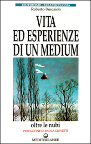 Vita ed esperienze di un medium - Roberto Buscaioli