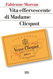 Vita effervescente di Madame Clicquot