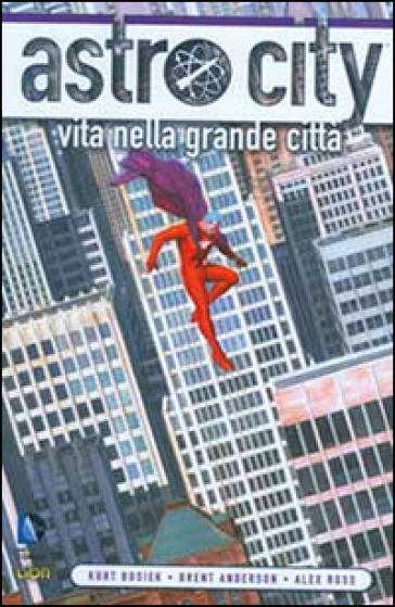 Vita nella grande città. Astro City. 1. - Kurt Busiek - Alex Ross - Brent Anderson