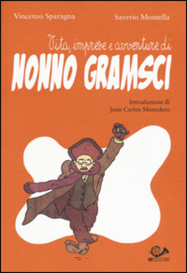 Vita, imprese e avventure di nonno Gramsci - Vincenzo Sparagna - Saverio Montella