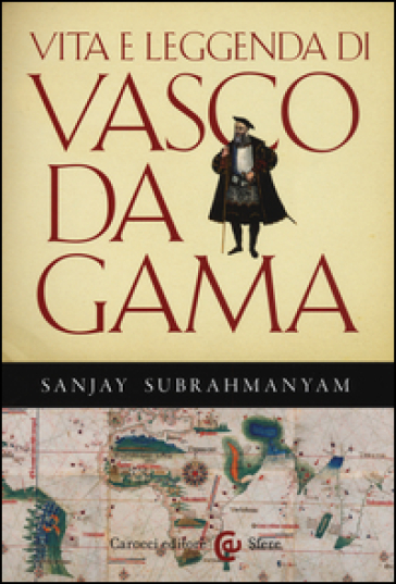 Vita e leggenda di Vasco da Gama - Sanjay Subrahmanyam