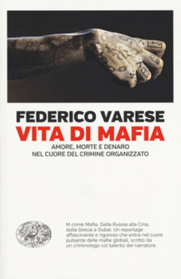 Vita di mafia. Amore, morte e denaro nel cuore del crimine organizzato - Federico Varese