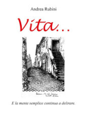 Vita... e la mente semplice continua a delirare