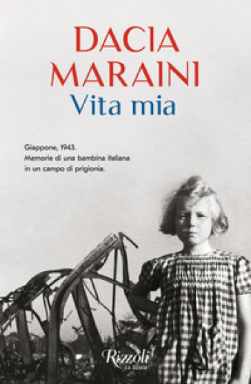 Vita mia. Giappone, 1943. Memorie di una bambina italiana in un campo di prigionia - Dacia Maraini