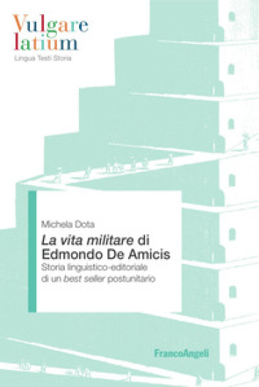 La Vita militare di Edmondo De Amicis. Storia linguistico-editoriale di un best seller postunitario - Michela Dota