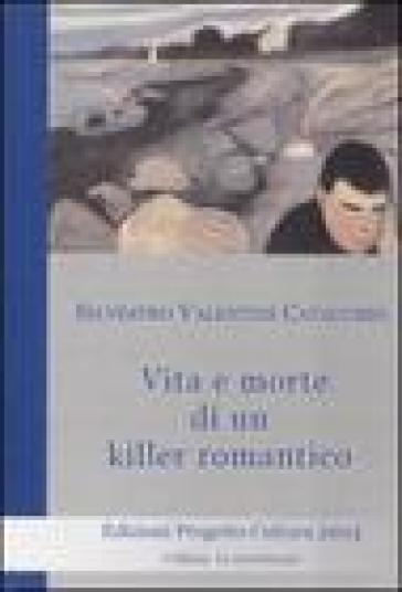 Vita e morte di un killer romantico - Silvestro Valentini Catacchio