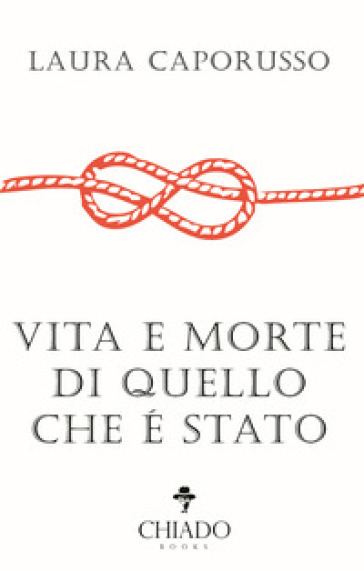 Vita e morte di quello che è stato - Laura Caporusso