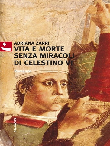 Vita e morte senza miracoli di Celestino VI - Romanzo - Adriana Zarri