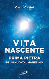 Vita nascente. Prima pietra di un nuovo umanesimo