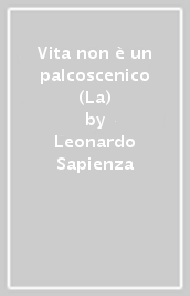 Vita non è un palcoscenico (La)