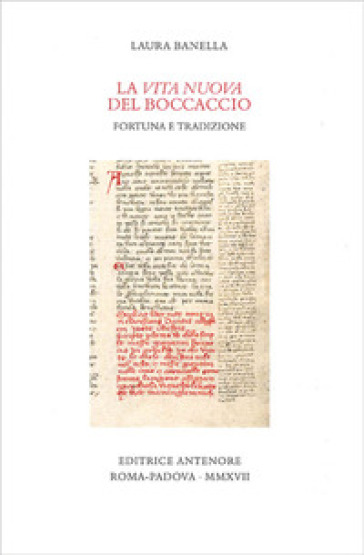 La «Vita nuova» del Boccaccio. Fortuna e tradizione - Laura Banella