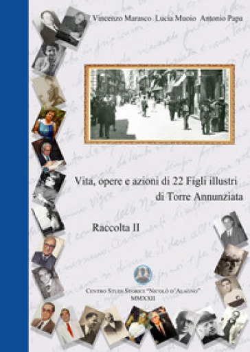 Vita, opere e azioni di 22 figli illustri di Torre Annunziata. 2: Raccolta - Vincenzo Marasco - Lucia Muoio - Antonio Papa