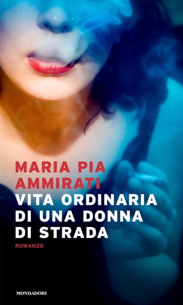 Vita ordinaria di una donna di strada - Maria Pia Ammirati