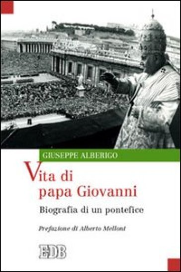 Vita di papa Giovanni. Biografia di un pontefice - Giuseppe Alberigo