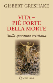 Vita più forte della morte. Sulla speranza cristiana