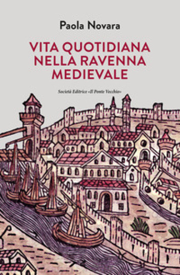 Vita quotidiana nella Ravenna Medievale - Paola Novara