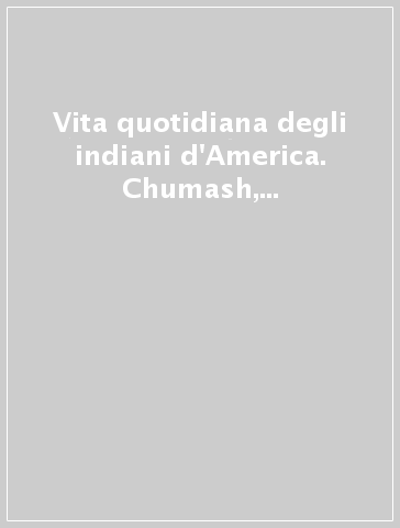 Vita quotidiana degli indiani d'America. Chumash, mimbres, taos, cheyenne