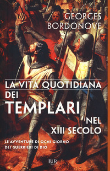 Vita quotidiana dei templari nel XIII secolo - Georges Bordonove