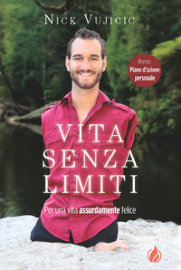 Vita senza limiti. Per una vita assurdamente felice - Nick Vujicic